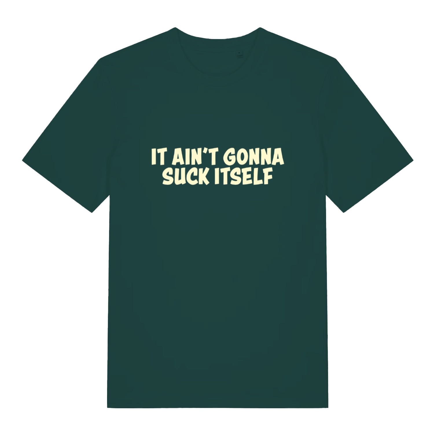 Green "It Ain't Gonna Suck Itself" offensive funny t-shirt flat lay, cheeky rude lads banter slogan organic cotton tee UK printed