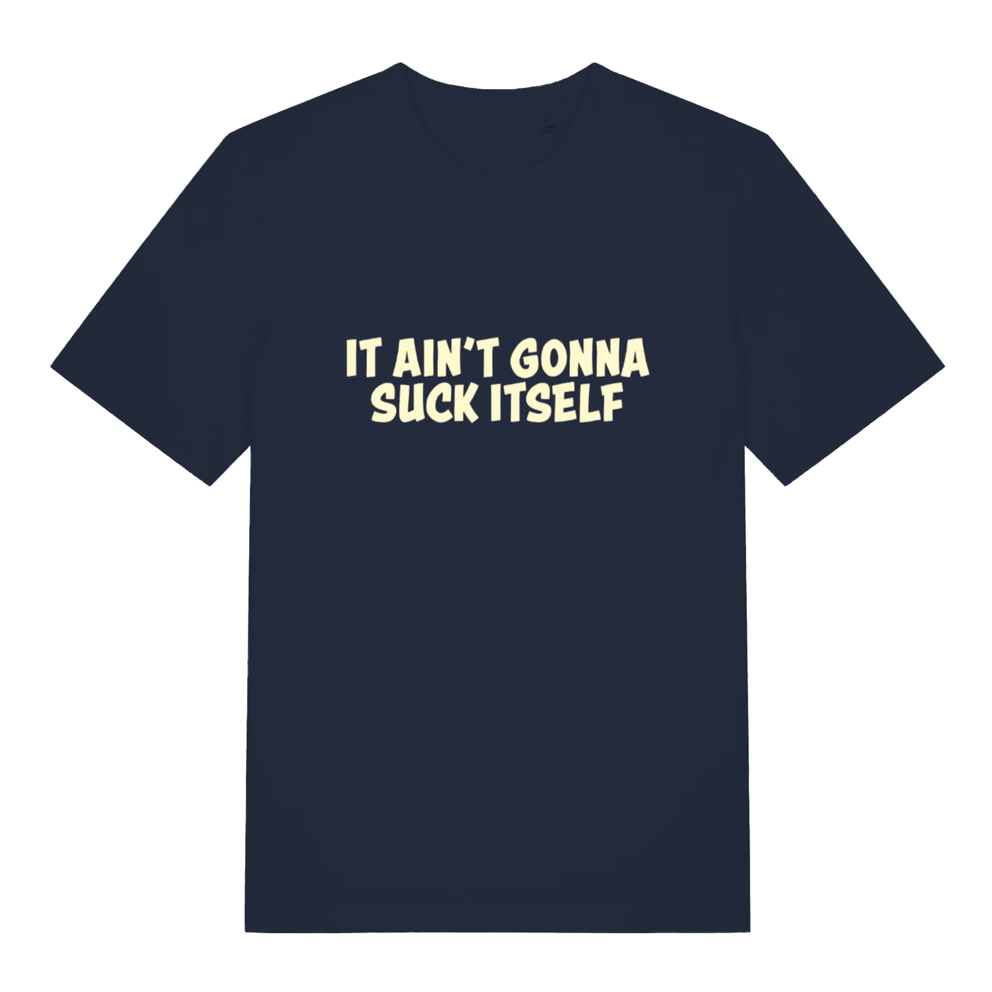 Navy "It Ain't Gonna Suck Itself" funny offensive t-shirt flat lay, bold cheeky slogan graphic organic cotton sustainable tee printed in UK