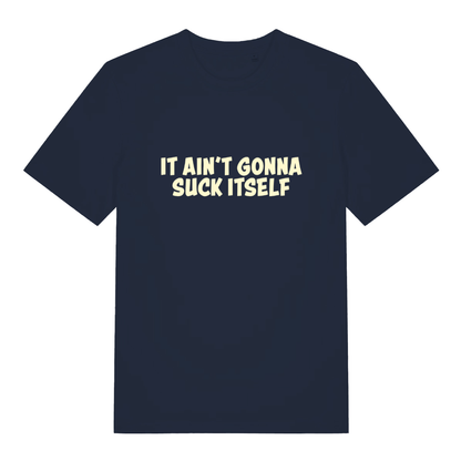 Navy "It Ain't Gonna Suck Itself" funny offensive t-shirt flat lay, bold cheeky slogan graphic organic cotton sustainable tee printed in UK