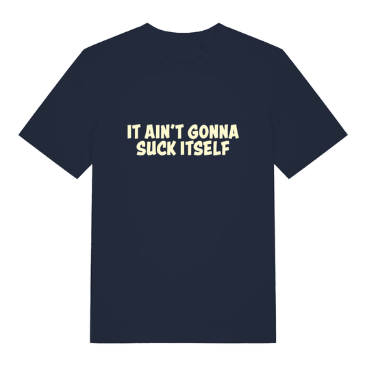 Navy "It Ain't Gonna Suck Itself" funny offensive t-shirt flat lay, bold cheeky slogan graphic organic cotton sustainable tee printed in UK