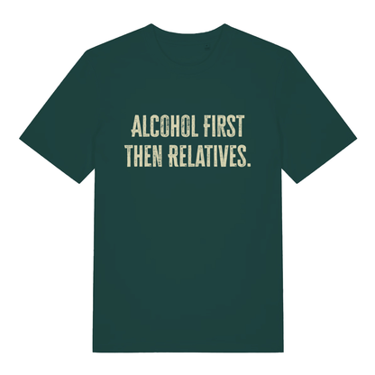 Green "Alcohol First Then Relatives" funny festive t-shirt flat lay, cheeky relatives slogan banter graphic tee printed in UK