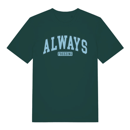 Green women's "Always Freezing" funny t-shirt flat lay, cheeky cold slogan varsity style organic cotton ladies tee printed in UK
