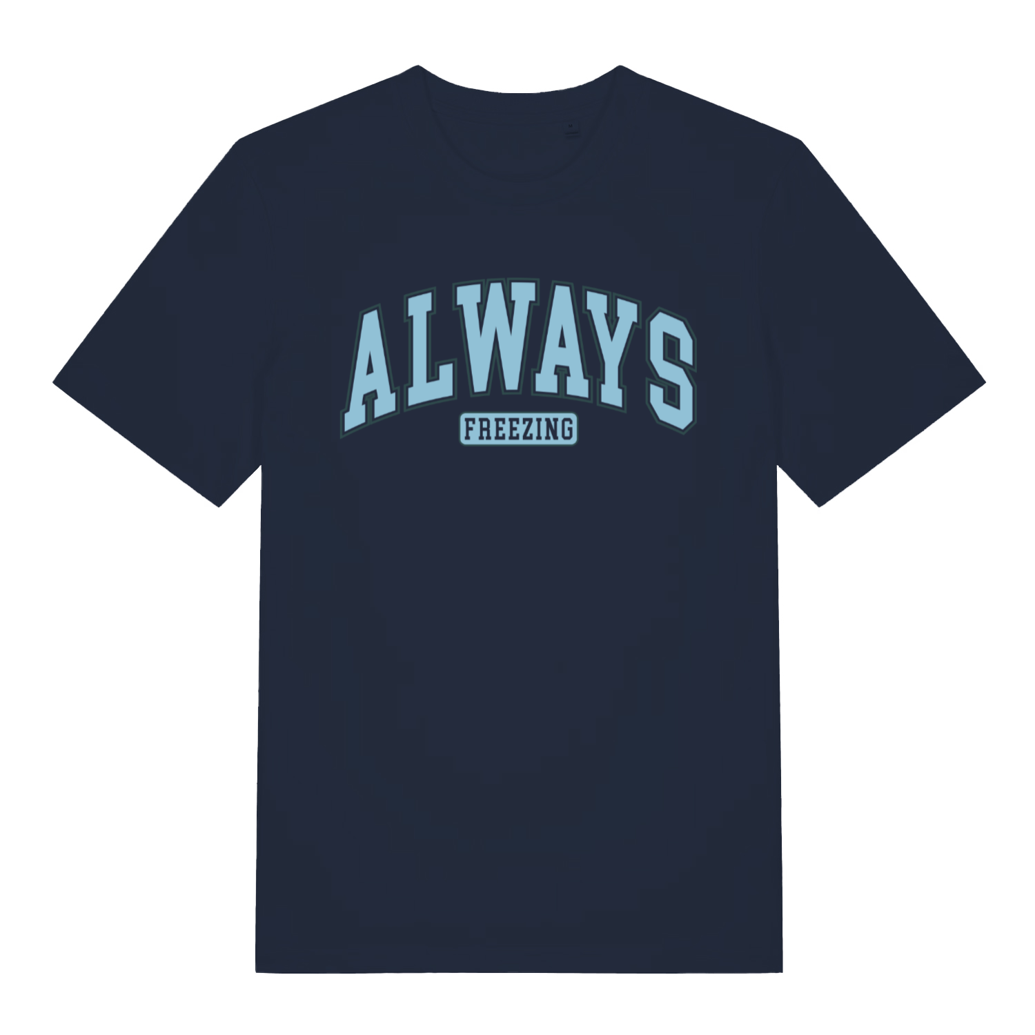 Navy women's "Always Freezing" relatable statement t-shirt flat lay, humorous always cold slogan organic cotton funny ladies slogan tee UK