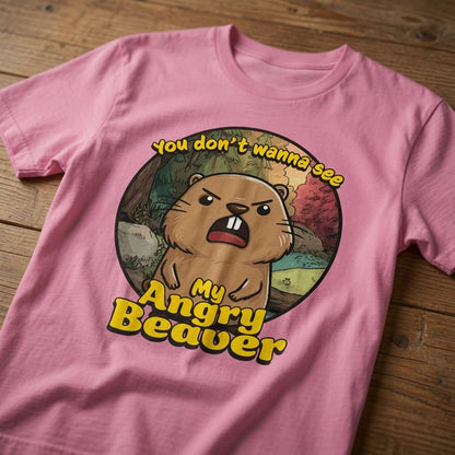 Pink You Don’t Wanna See My Angry Beaver t-shirt on wood, fun witty rude animal tee for her