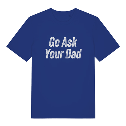 Blue women's "Go Ask Your Dad" cheeky mum t-shirt flat lay, relatable parent slogan graphic organic cotton ladies tee UK
