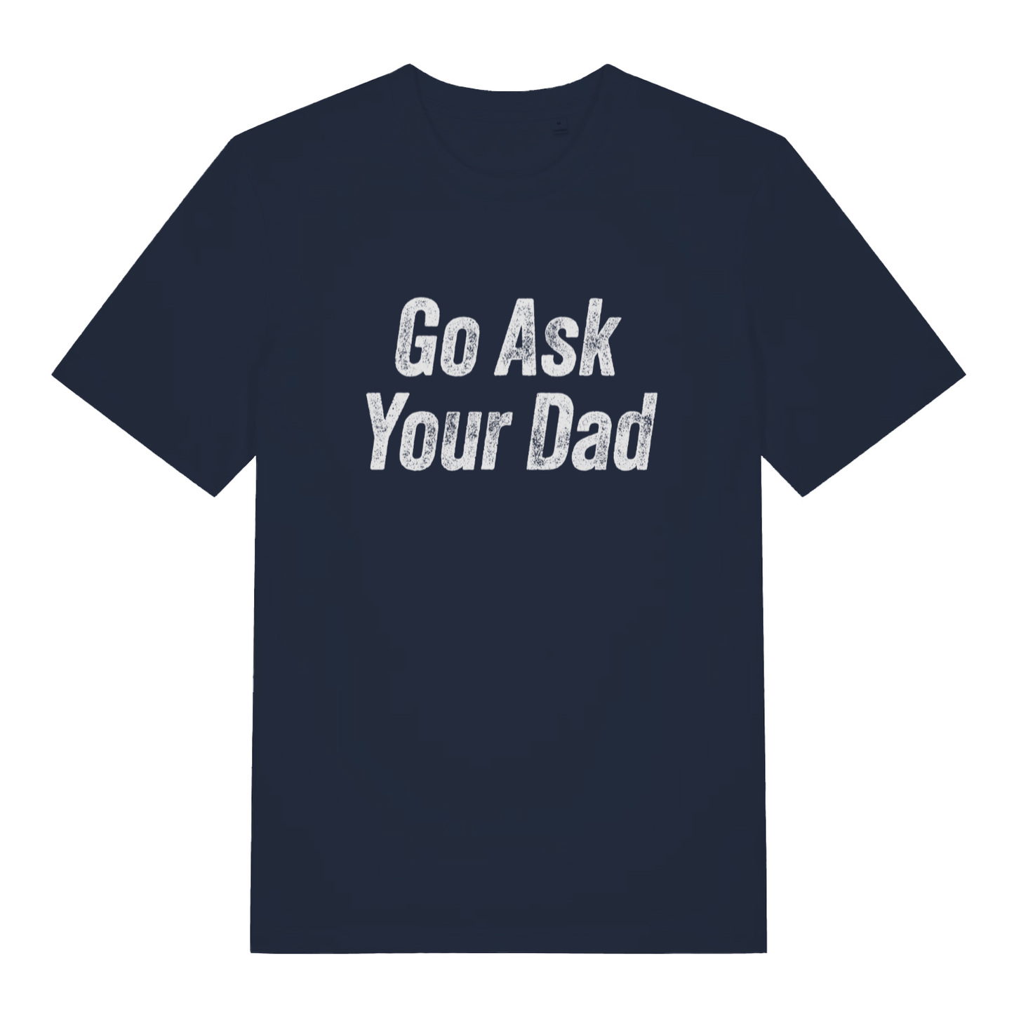 Navy women's "Go Ask Your Dad" sarcastic mum t-shirt flat lay, classic parent slogan organic cotton funny ladies tee UK