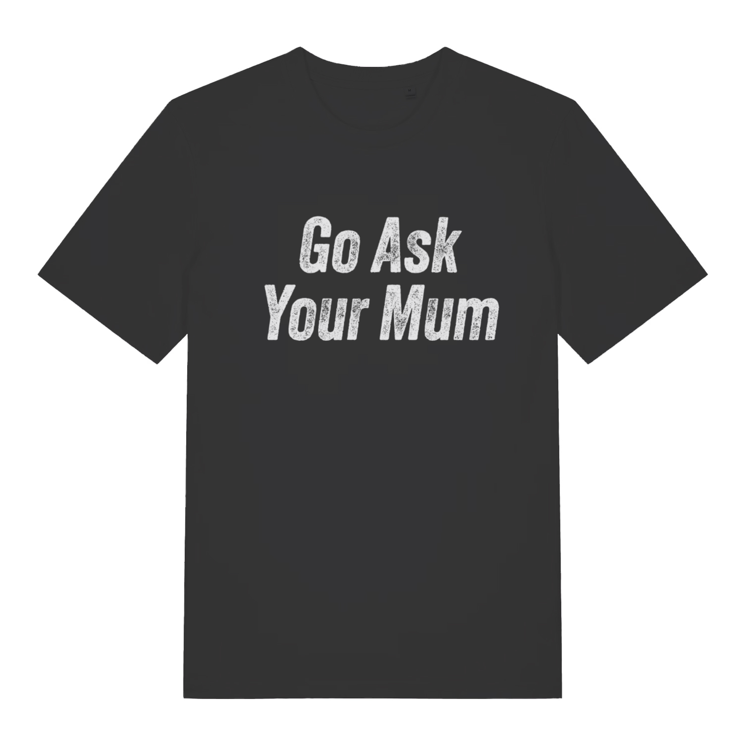 Black "Go Ask Your Mum" funny dad t-shirt flat lay, witty sarcastic slogan organic cotton men's tee printed in UK