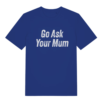 Blue "Go Ask Your Mum" cheeky dad t-shirt flat lay, relatable parent slogan graphic organic cotton tee UK
