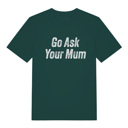 Green "Go Ask Your Mum" funny dad t-shirt flat lay, witty parent statement organic cotton sustainable tee printed in UK