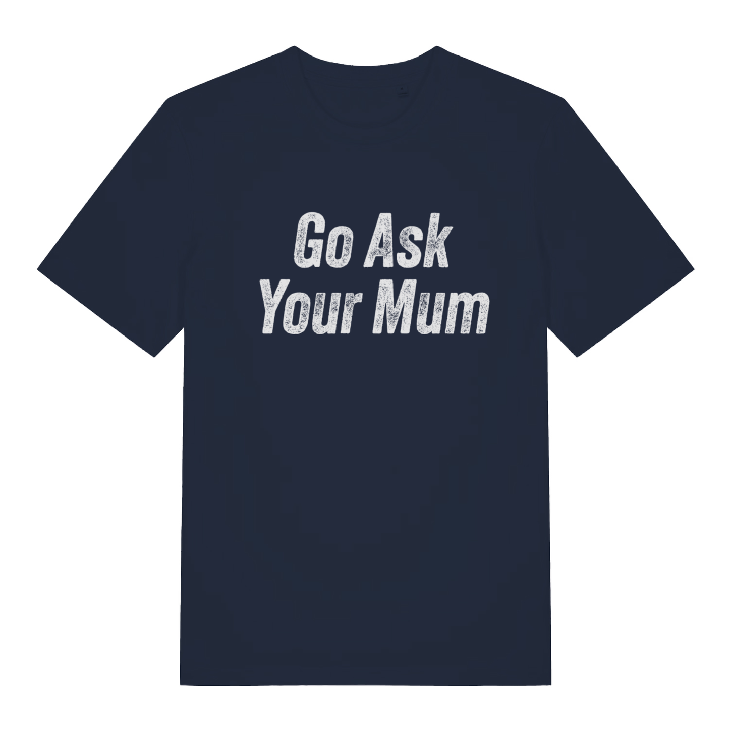 Navy "Go Ask Your Mum" witty dad t-shirt flat lay, funny sarcastic slogan organic cotton men's tee printed in UK