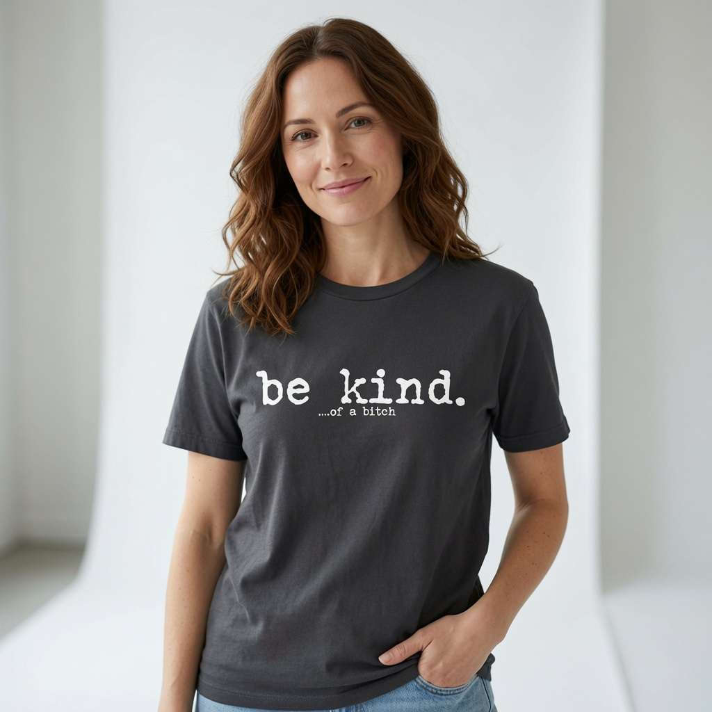 Woman in dark grey Be Kind of a Bitch tee, fun ladies rude slogan gift