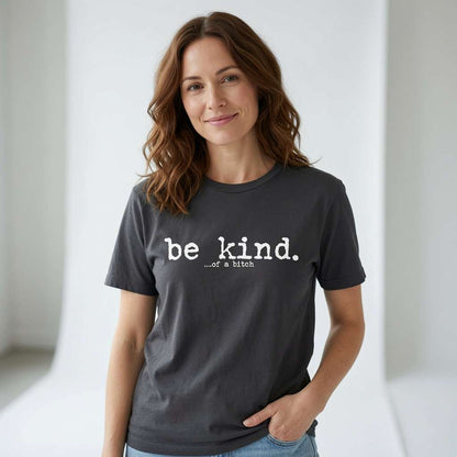 Woman in dark grey Be Kind of a Bitch tee, fun ladies rude slogan gift