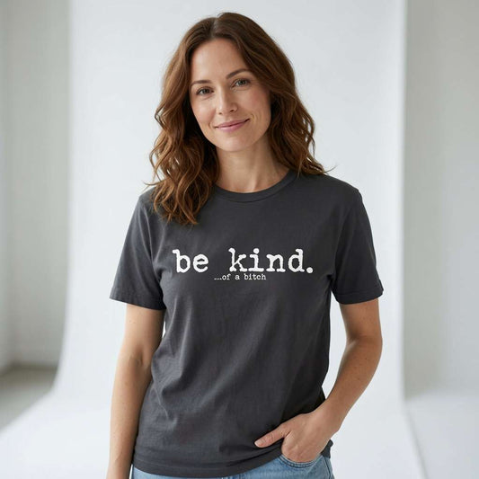 Woman in dark grey Be Kind of a Bitch tee, fun ladies rude slogan gift