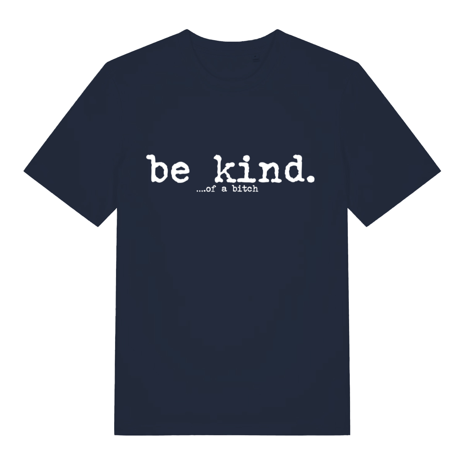 Navy women's "Be Kind... Of A Bitch" relatable slogan t-shirt flat lay, savage be kind twist organic cotton ladies tee UK