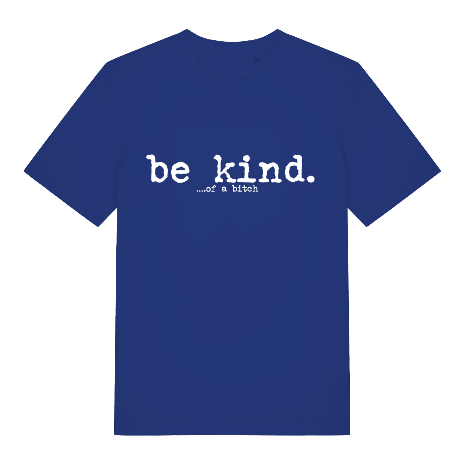Blue women's "Be Kind... Of A Bitch" funny sarcastic t-shirt flat lay, witty rude statement graphic organic cotton ladies tee printed in UK