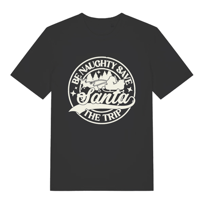 Black "Be Naughty Save Santa The Trip" funny Christmas t-shirt flat lay, cheeky Santa slogan graphic organic cotton men's tee printed in UK