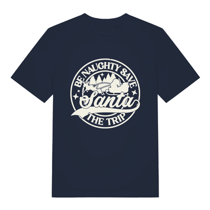 Navy "Be Naughty Save Santa The Trip" humorous Christmas t-shirt flat lay, naughty Santa quote graphic organic cotton funny tee printed in UK