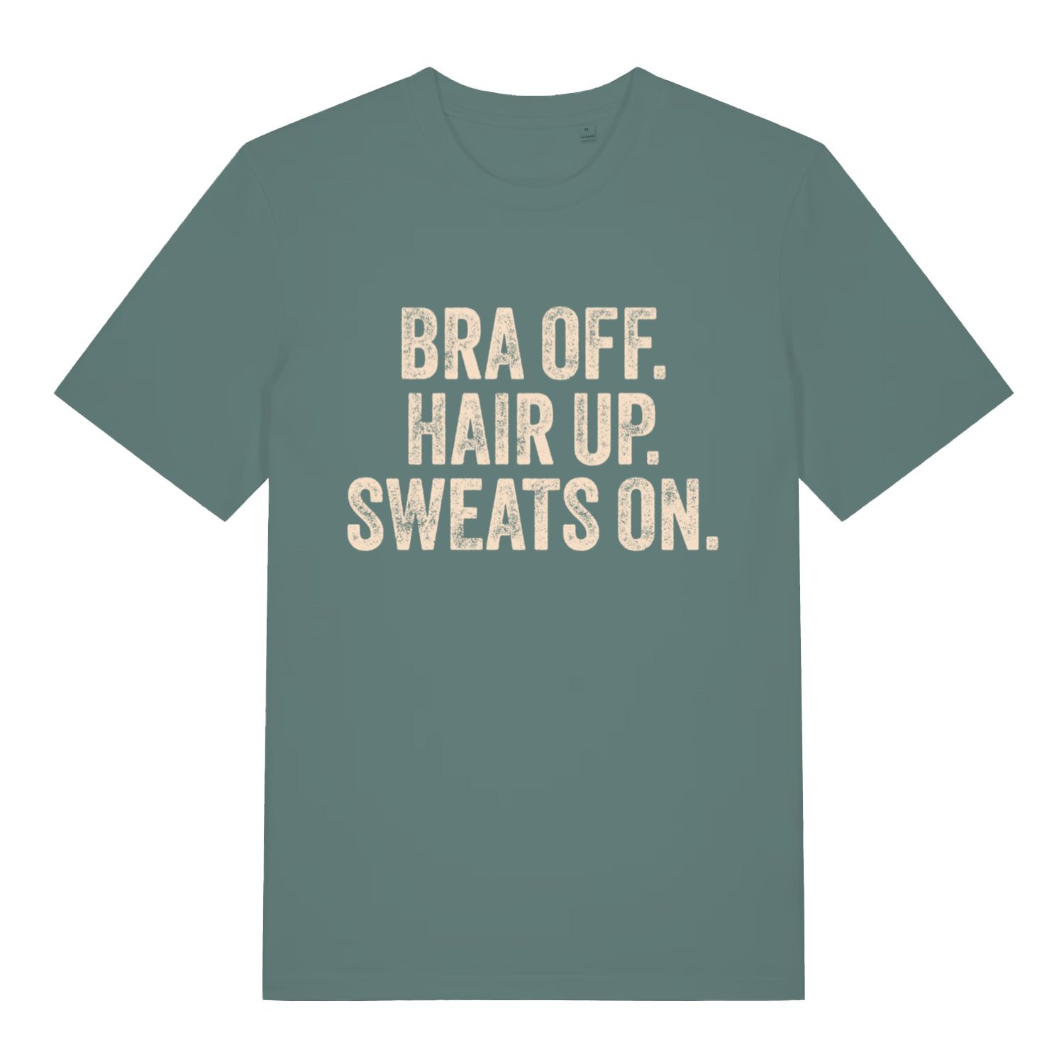 Green women's Bra Off Hair Up Sweats On T-shirt flat lay showing sassy everyday mum humour graphic