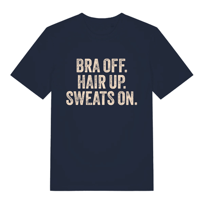 Navy women's Bra Off Hair Up Sweats On T-shirt flat lay with cheeky "Bra Off. Hair Up. Sweats On." statement