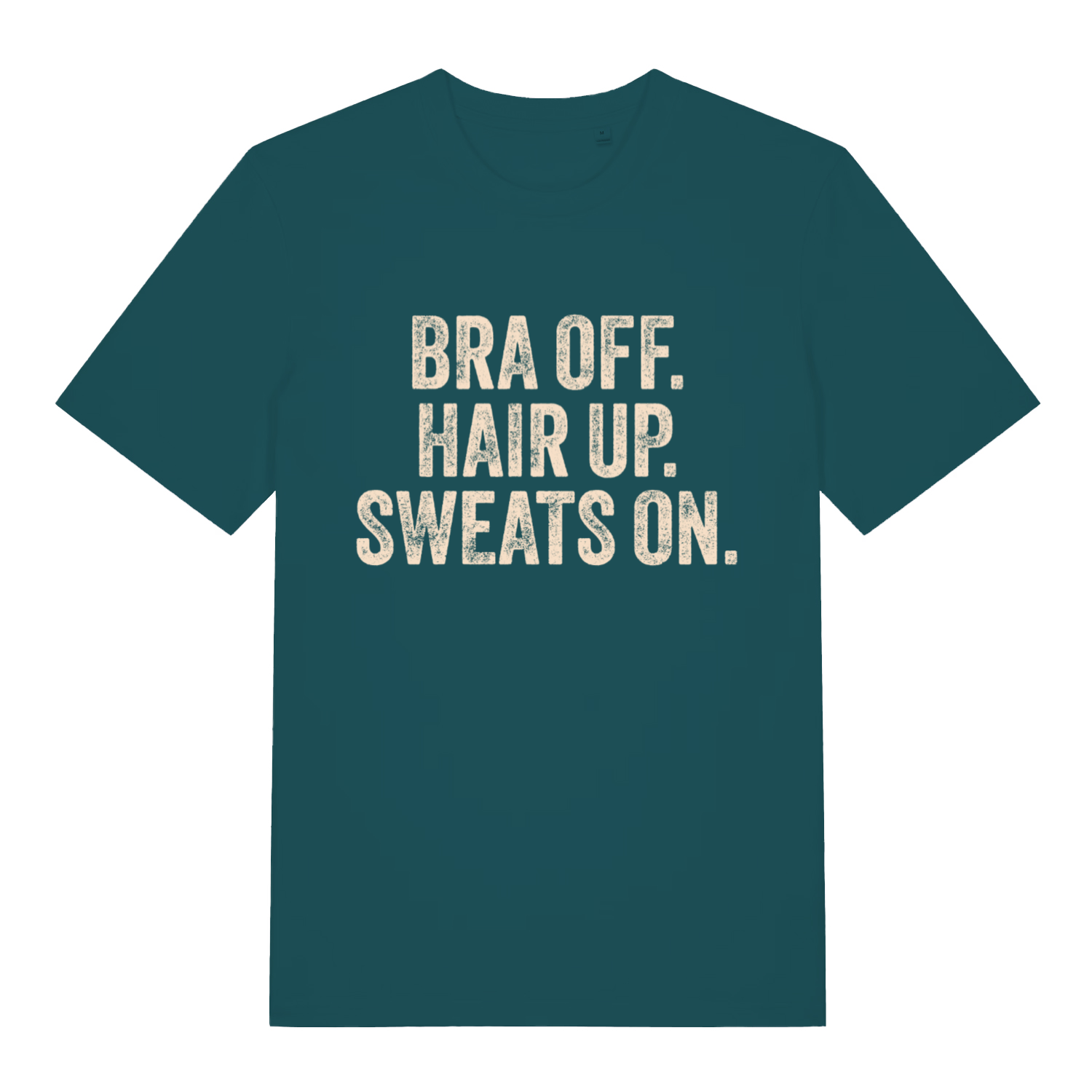 Stargazer women's Bra Off Hair Up Sweats On T-shirt flat lay displaying funny relatable slogan on premium ladies fit