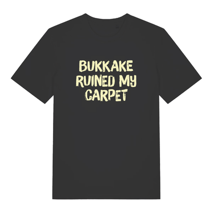 Black Bukkake Ruined My Carpet T-shirt flat lay with bold offensive slogan perfect rude stag party men's tee