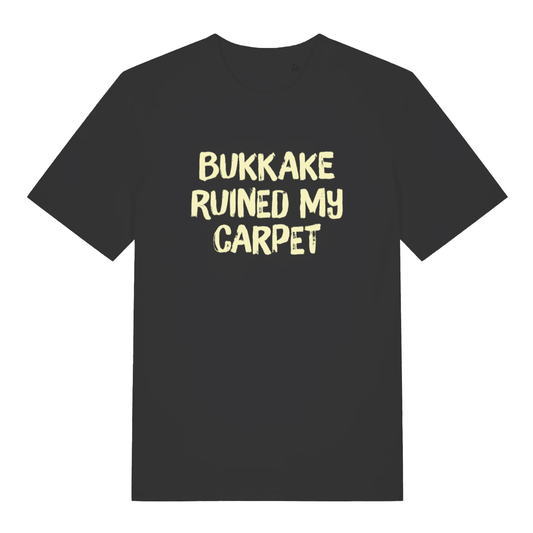 Black Bukkake Ruined My Carpet T-shirt flat lay with bold offensive slogan perfect rude stag party men's tee