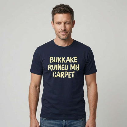 Man in navy Bukkake Ruined My Carpet t-shirt, really crude rude funny statement mens shirt