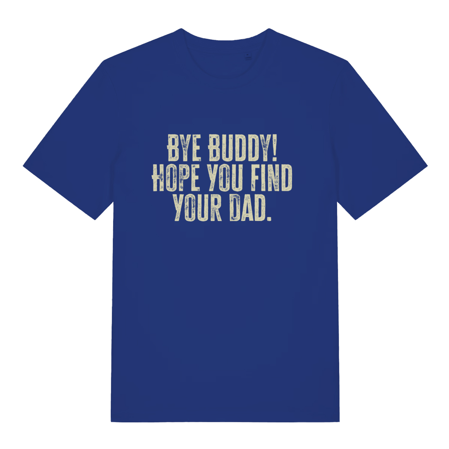 Blue Bye Buddy Hope You Find Your Dad T-shirt flat lay featuring witty Christmas film quote design