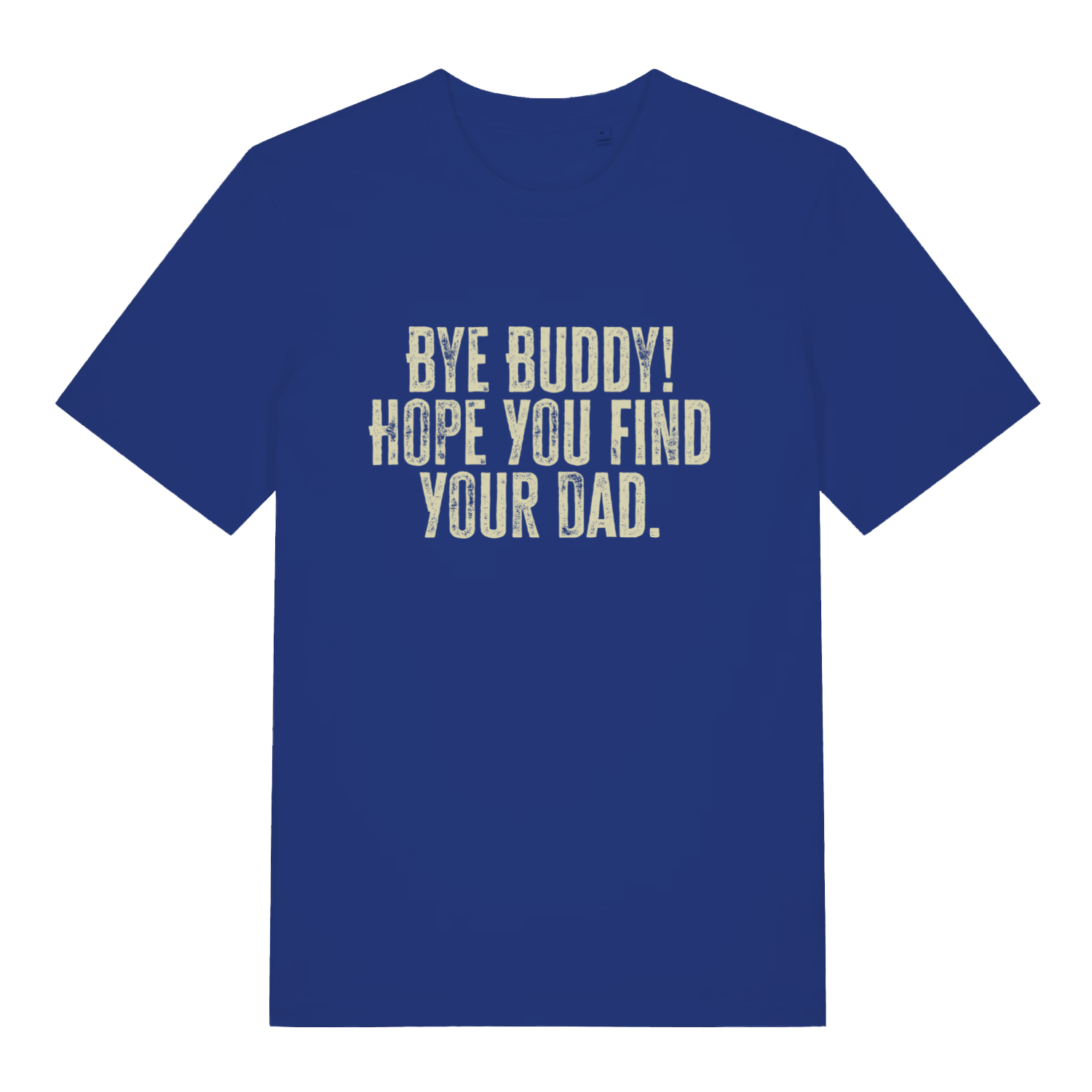 Blue Bye Buddy Hope You Find Your Dad T-shirt flat lay featuring witty Christmas film quote design