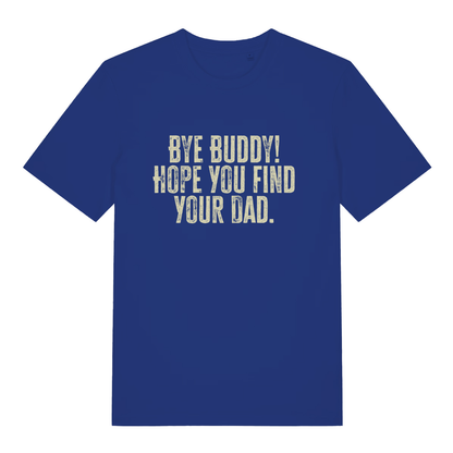 Blue Bye Buddy Hope You Find Your Dad T-shirt flat lay featuring witty Christmas film quote design