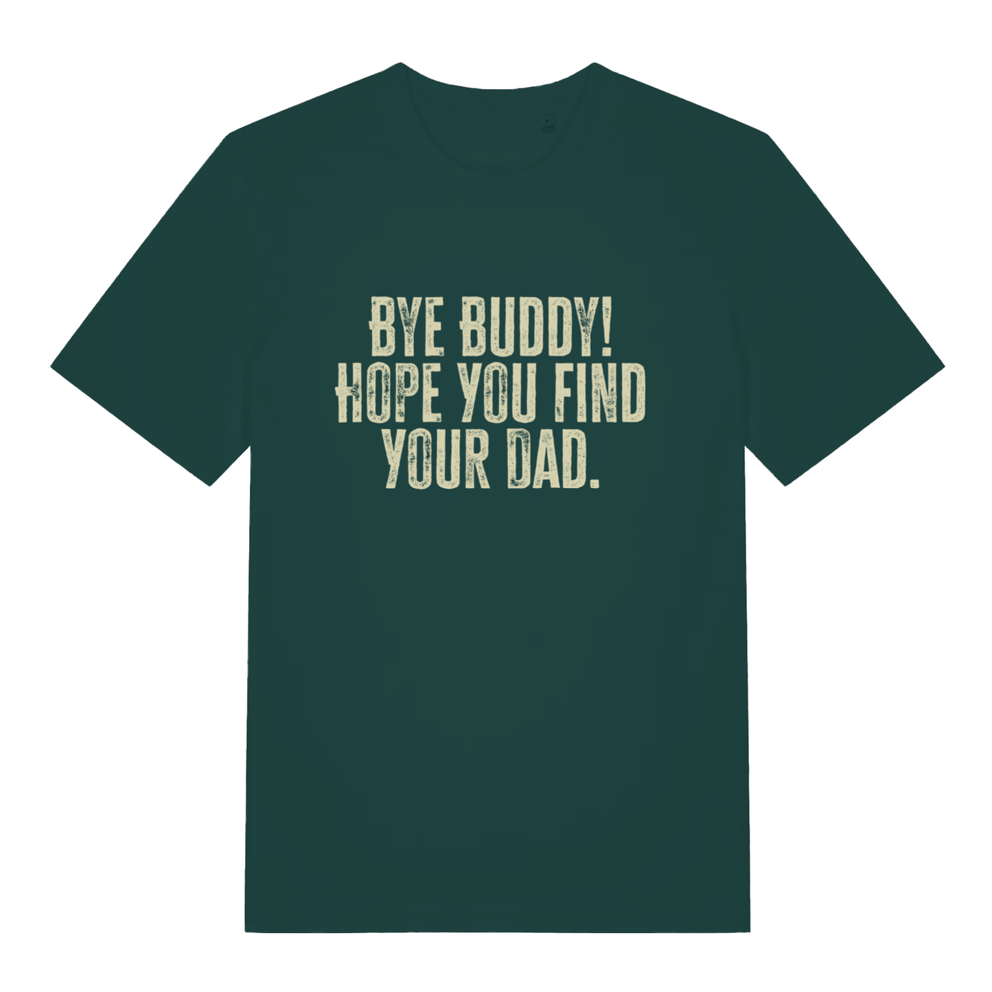 Green Bye Buddy Hope You Find Your Dad T-shirt flat lay showing Elf-inspired savage slogan