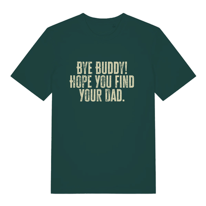 Green Bye Buddy Hope You Find Your Dad T-shirt flat lay showing Elf-inspired savage slogan