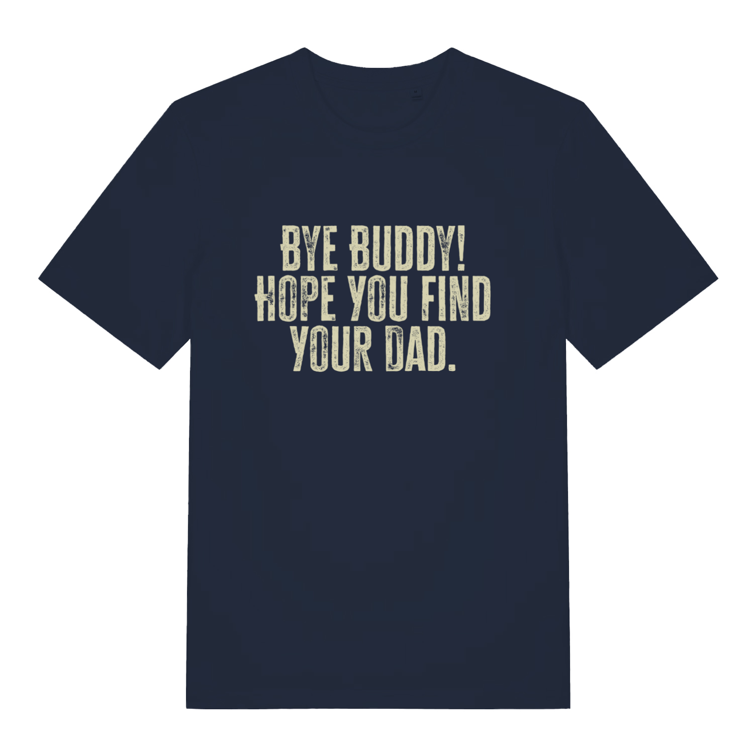 Navy Bye Buddy Hope You Find Your Dad T-shirt flat lay displaying funny Elf movie quote perfect Xmas tee
