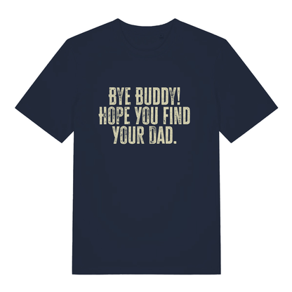 Navy Bye Buddy Hope You Find Your Dad T-shirt flat lay displaying funny Elf movie quote perfect Xmas tee