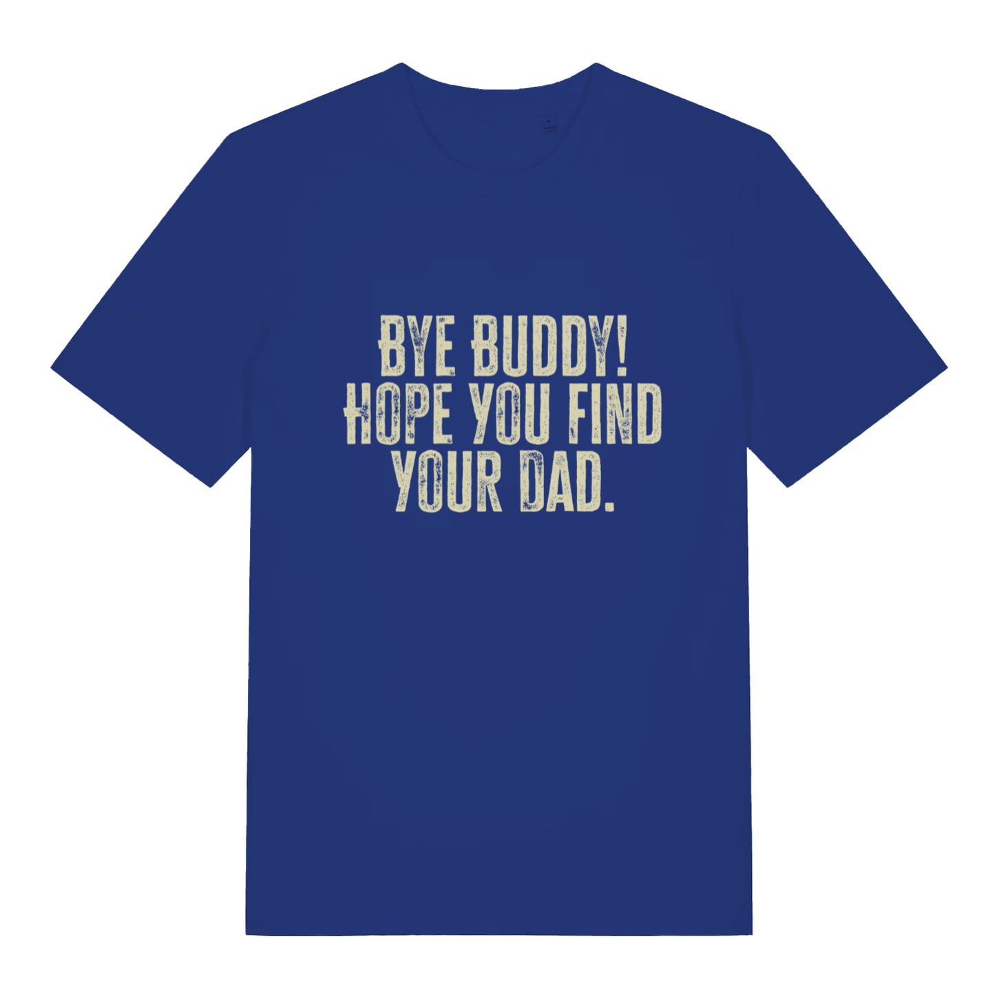 Blue women's Bye Buddy Hope You Find Your Dad T-shirt flat lay featuring witty Christmas film quote design