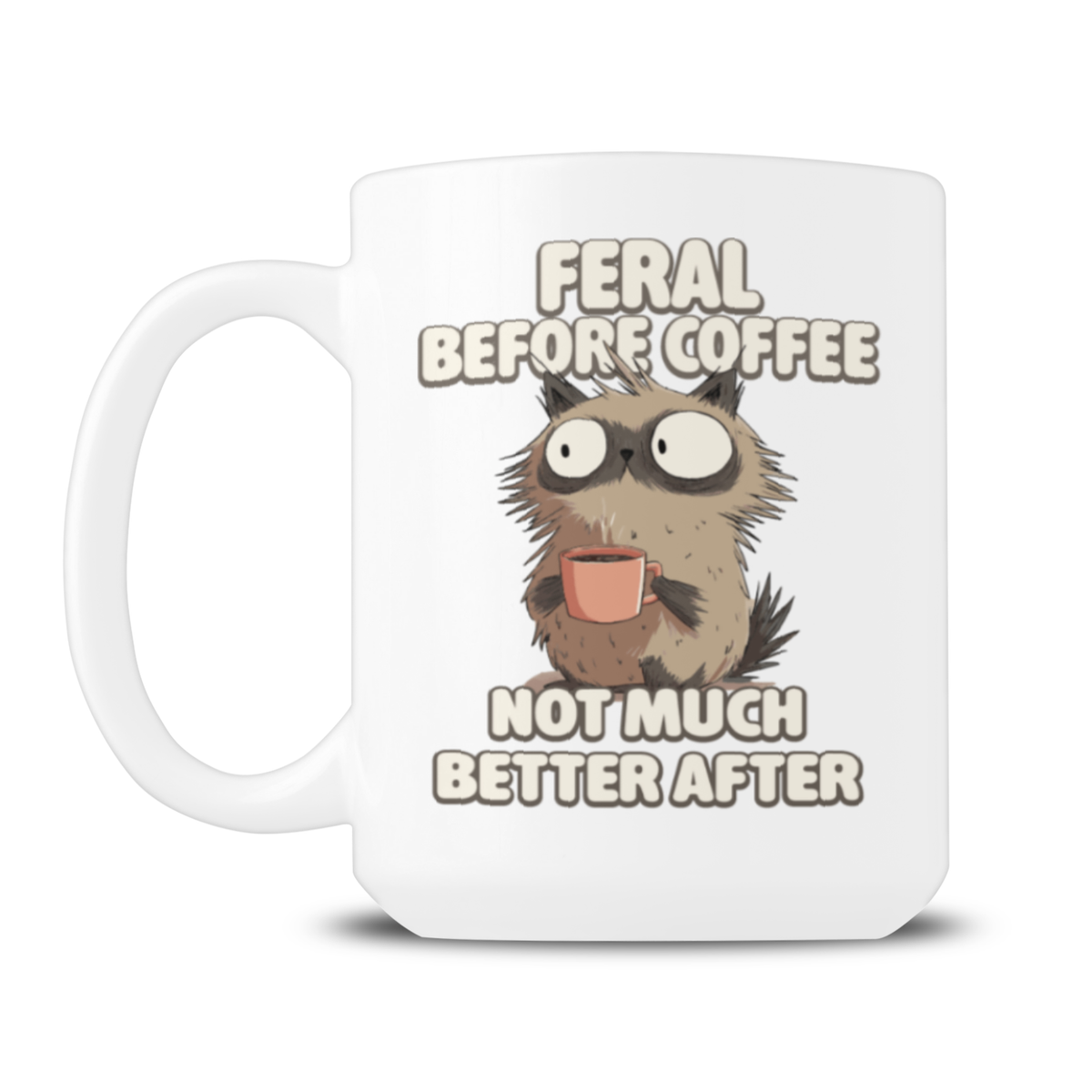 White mug with a wide-eyed, scruffy animal sipping coffee beneath the text “Feral Before Coffee, Not Much Better After,” a playful, relatable design.