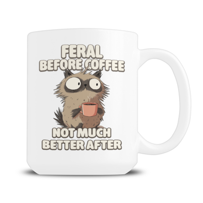 A white mug shows a wide-eyed, scruffy animal holding a coffee cup, with the joke “Feral before coffee, not much better after”—a playful, frazzled mood.