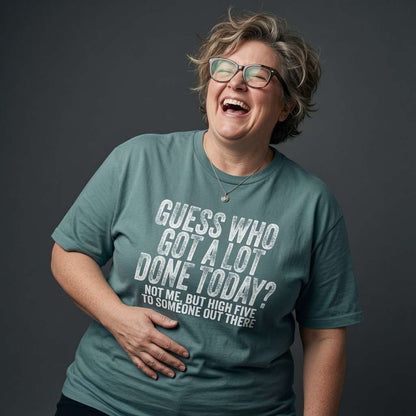 Woman laughing with one hand on her stomach in an aloe Guess Who Got A Lot Done Today t-shirt, funny ladies cheeky motivational shirt that every no-nonsense lady will claim
