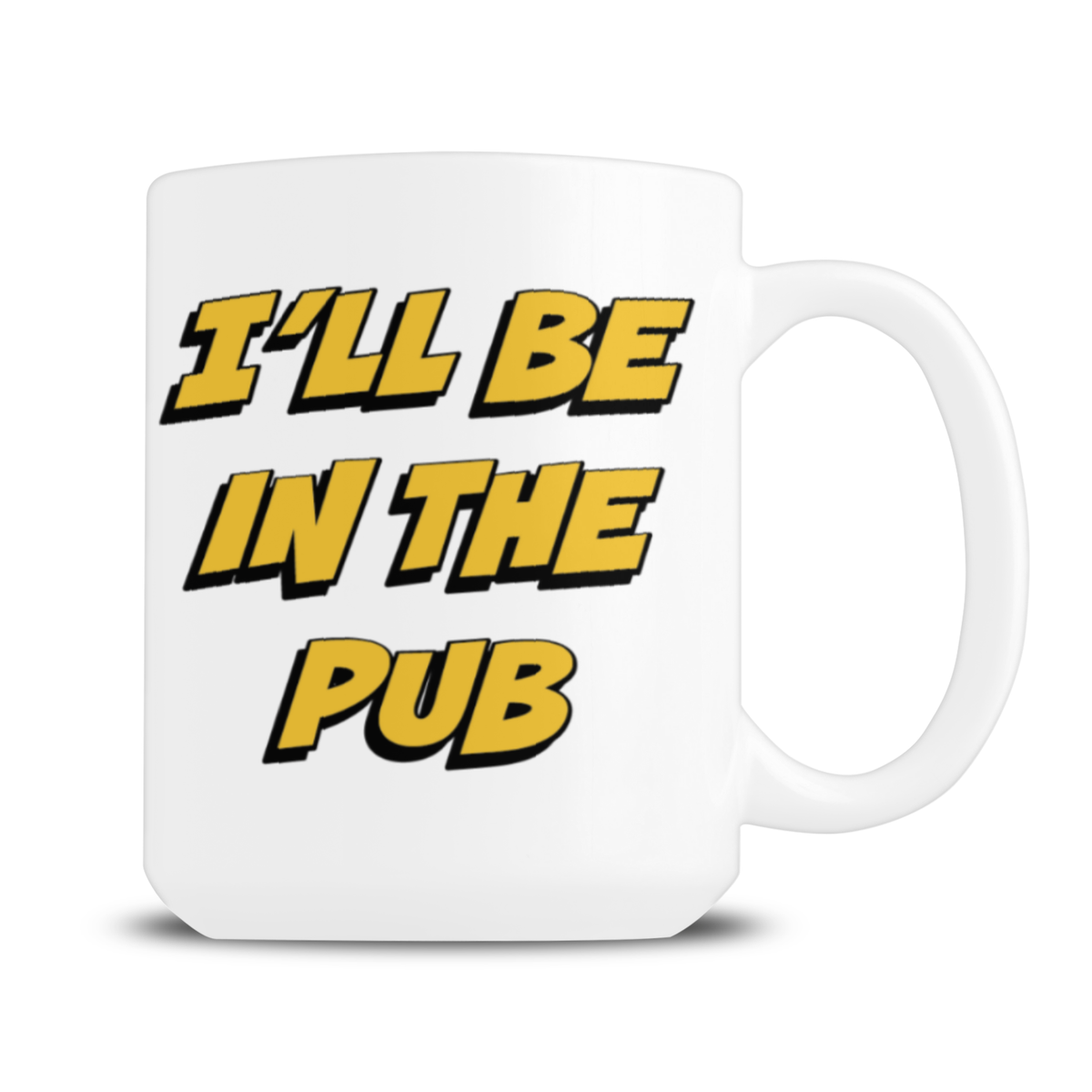 A white ceramic mug displays bold yellow-and-black text, “I’ll be in the pub,” in a playful comic-book style, suggesting a humorous, casual mood.