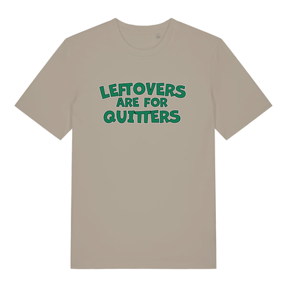 Beige Leftovers Are For Quitters funny slogan t-shirt featuring classic green “LEFTOVERS ARE FOR QUITTERS” lettering  