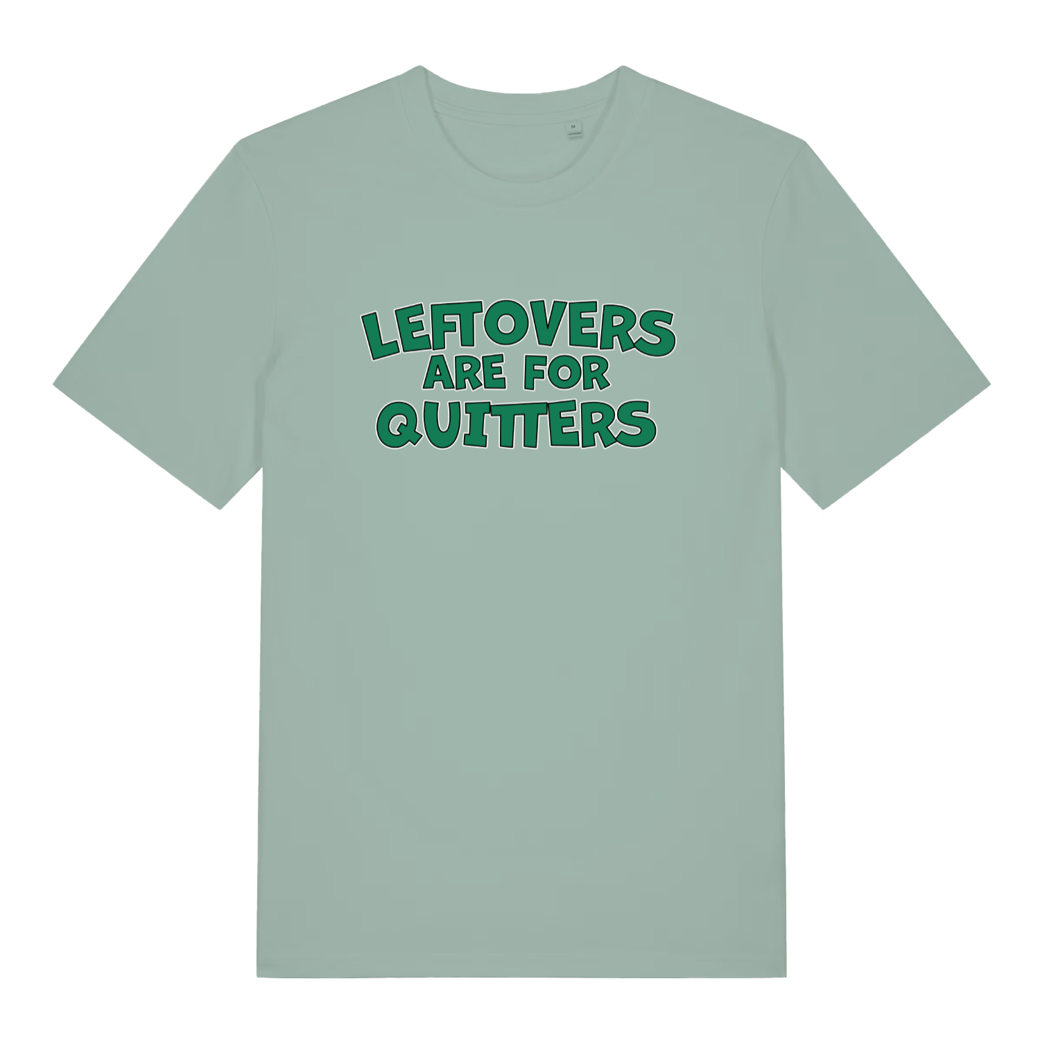 Light green Leftovers Are For Quitters funny slogan t-shirt with bold “LEFTOVERS ARE FOR QUITTERS” design  