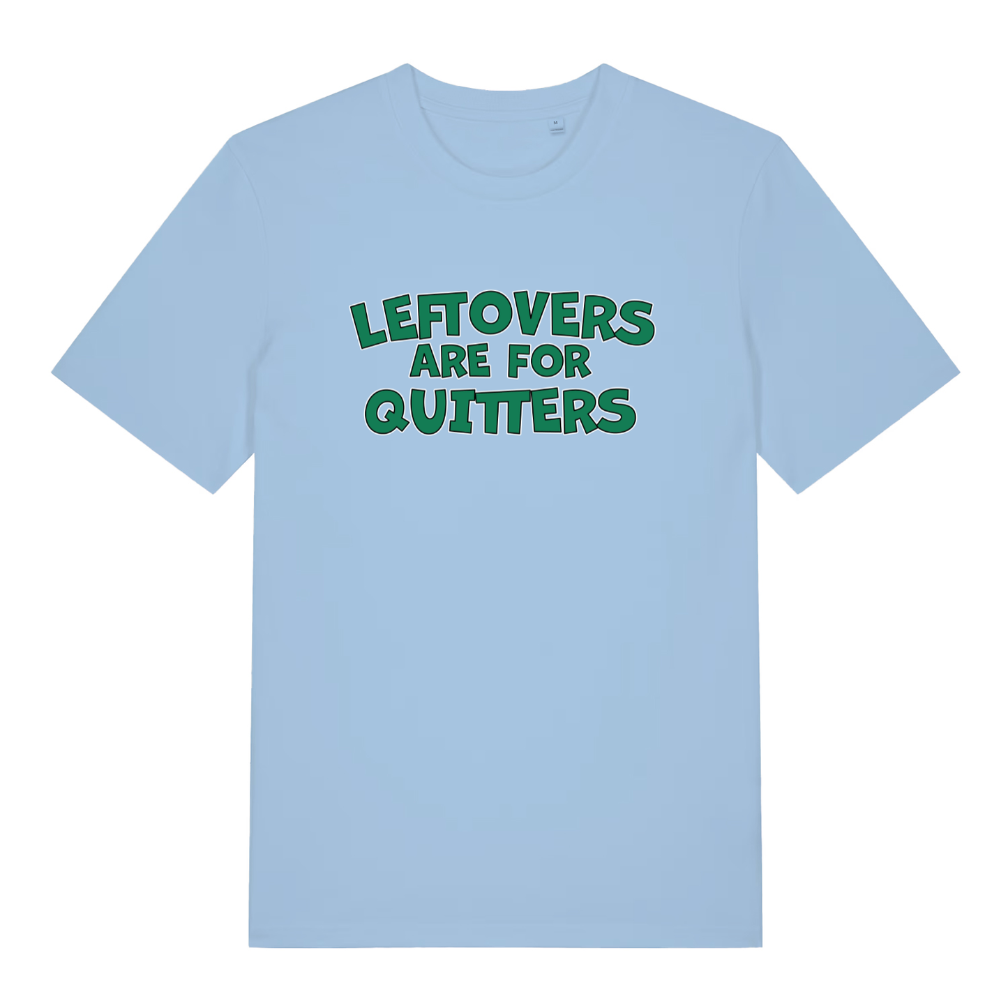 Sky blue Leftovers Are For Quitters funny slogan t-shirt with sharp green “LEFTOVERS ARE FOR QUITTERS” text  
