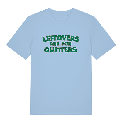 Sky blue Leftovers Are For Quitters funny slogan t-shirt with sharp green “LEFTOVERS ARE FOR QUITTERS” text  