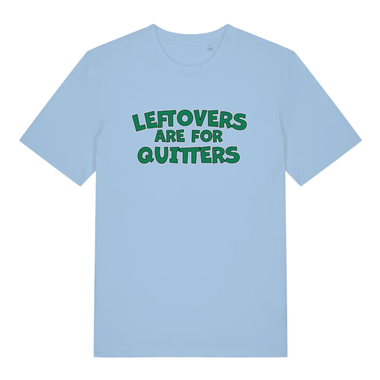 Sky blue Leftovers Are For Quitters funny slogan t-shirt with sharp green “LEFTOVERS ARE FOR QUITTERS” text  