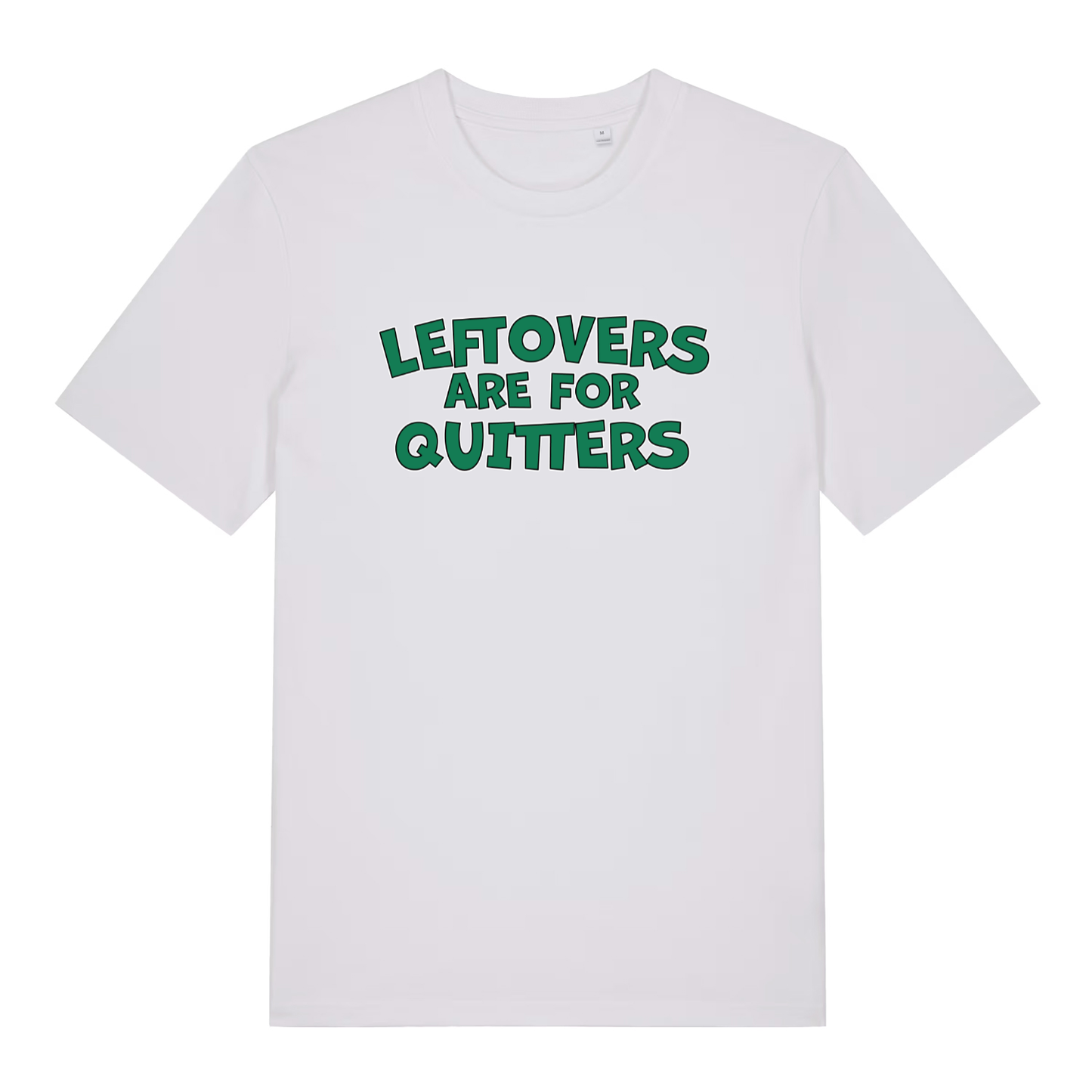 White Leftovers Are For Quitters funny slogan t-shirt with bold green “LEFTOVERS ARE FOR QUITTERS” text  