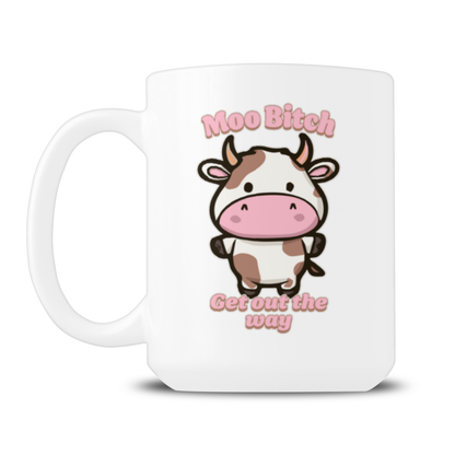 A white ceramic mug featuring a cartoon cow graphic with the text 'Moo Bitch' above and 'Get out the way' below in pink bubble lettering.