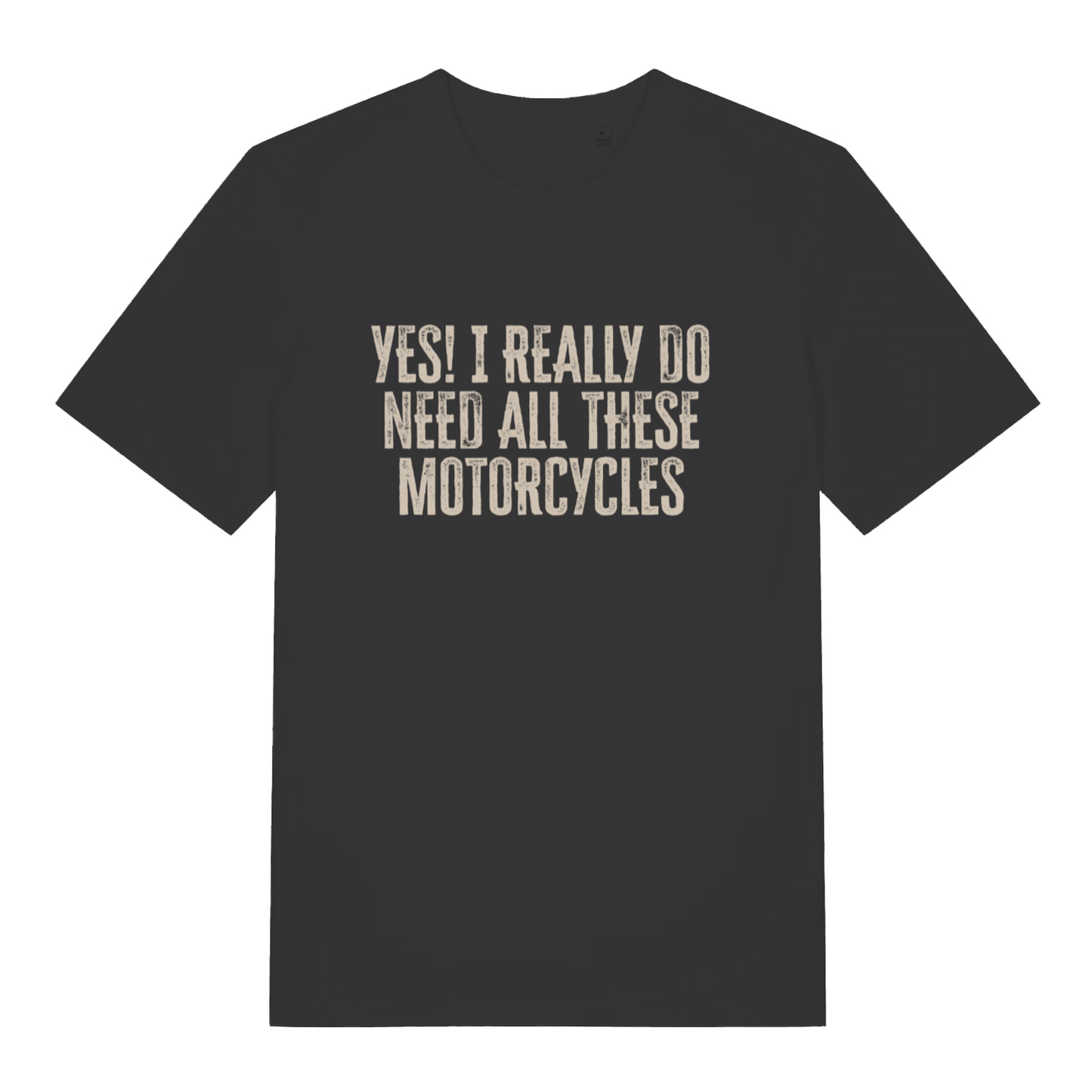 Black Yes I Really Do Need All These Motorcycles funny slogan t-shirt with distressed lettering  