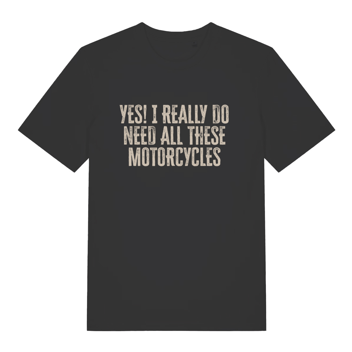 Black Yes I Really Do Need All These Motorcycles funny slogan t-shirt with distressed lettering  