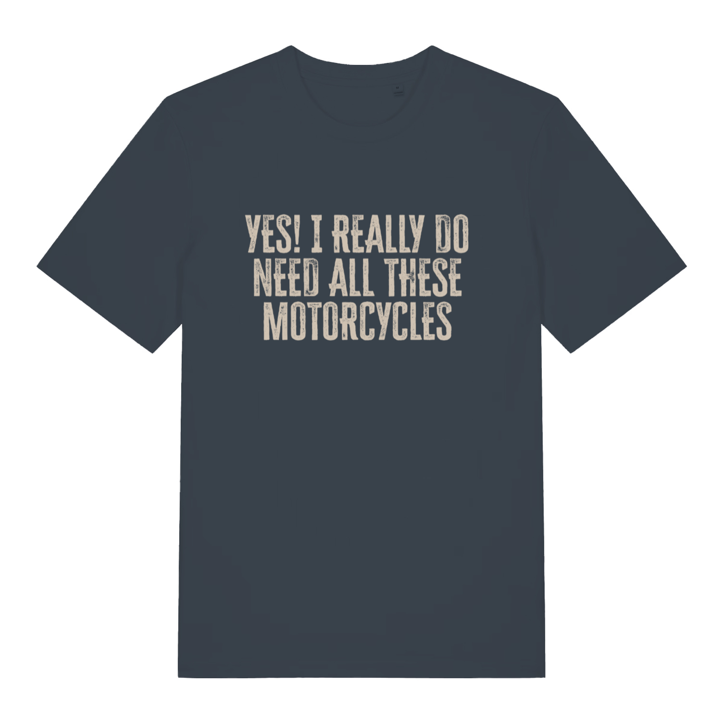 Ink grey Yes I Really Do Need All These Motorcycles funny slogan t-shirt showing distressed biker slogan  