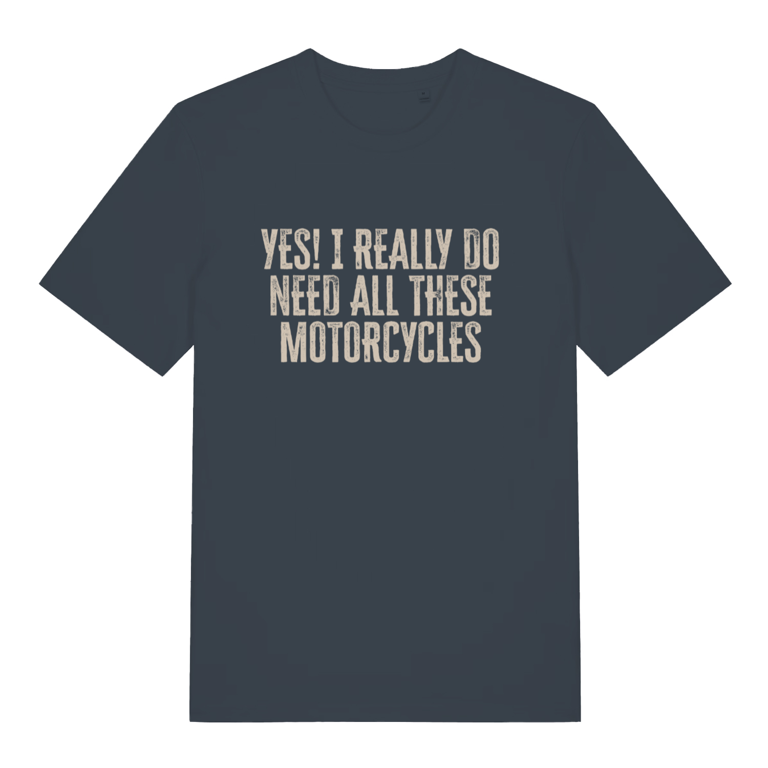 Ink grey Yes I Really Do Need All These Motorcycles funny slogan t-shirt showing distressed biker slogan  